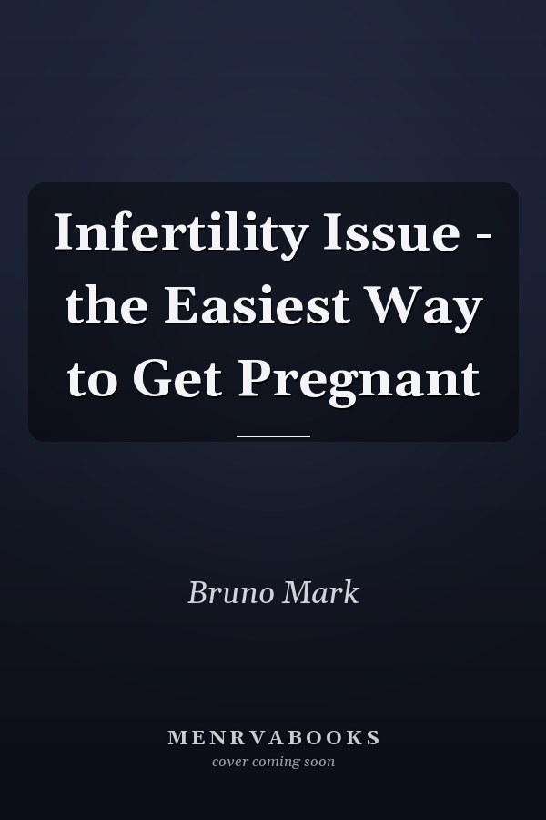 Infertility Issue - the Easiest Way to Get Pregnant