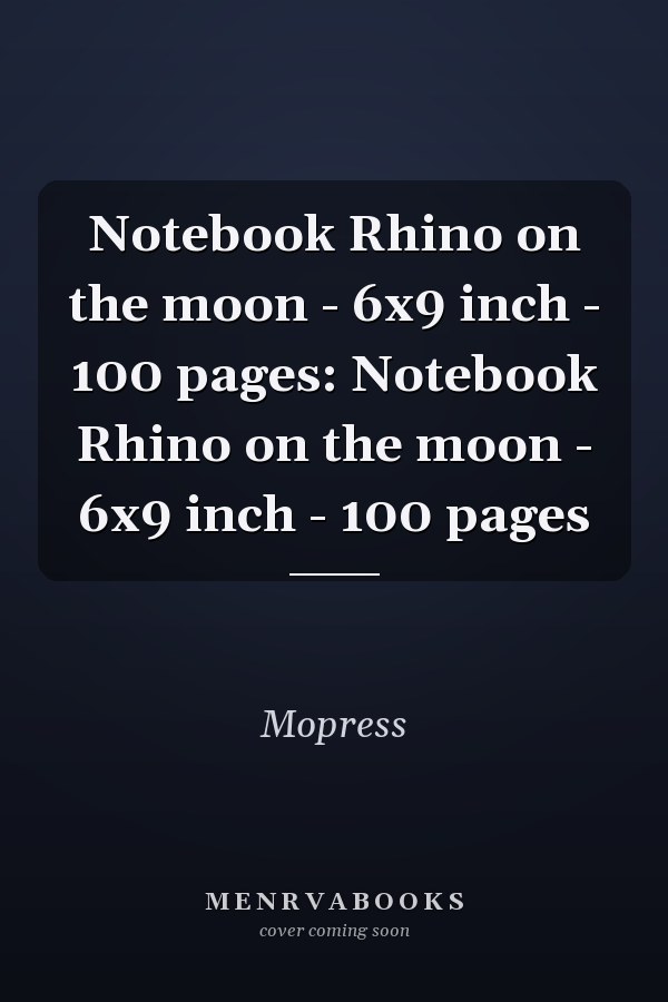 Notebook Rhino on the moon - 6x9 inch - 100 pages: Notebook Rhino on the moon - 6x9 inch - 100 pages