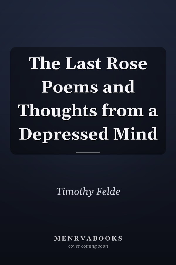 The Last Rose Poems and Thoughts from a Depressed Mind