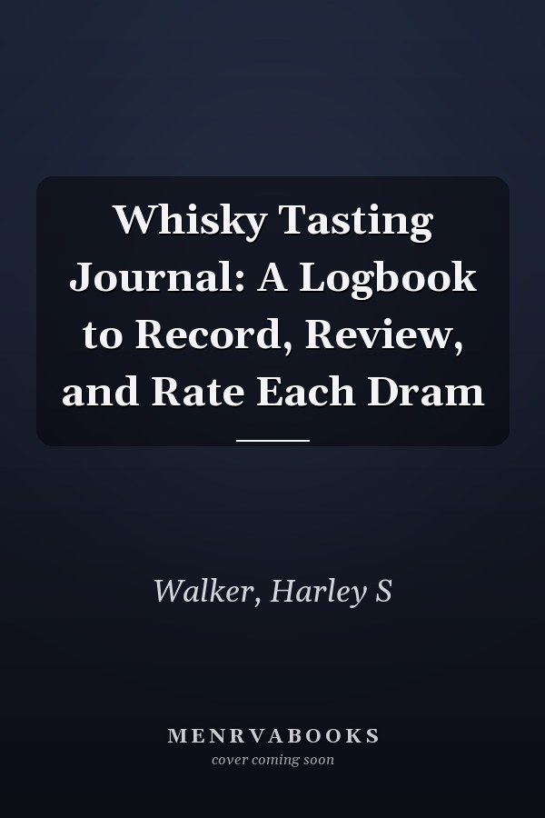 Whisky Tasting Journal: A Logbook to Record, Review, and Rate Each Dram