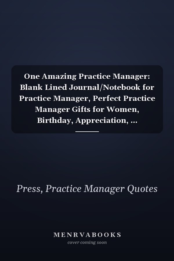 One Amazing Practice Manager: Blank Lined Journal/Notebook for Practice Manager, Perfect Practice Manager Gifts for Women, Birthday, Appreciation, ... Thanksgiving, Valentine's Day and Christmas