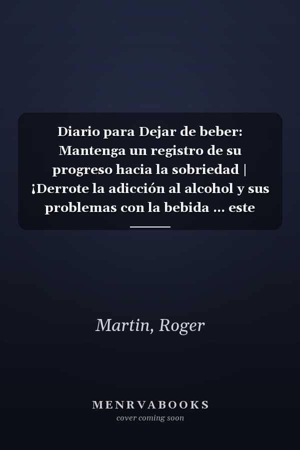 Diario para Dejar de beber: Mantenga un registro de su progreso hacia la sobriedad | ¡Derrote la adicción al alcohol y sus problemas con la bebida ... este diario de sobriedad! (Spanish Edition)