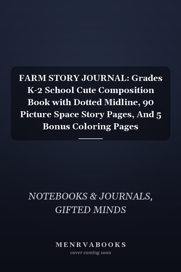 FARM STORY JOURNAL: Grades K-2 School Cute Composition Book with Dotted Midline, 90 Picture Space Story Pages, And 5 Bonus Coloring Pages