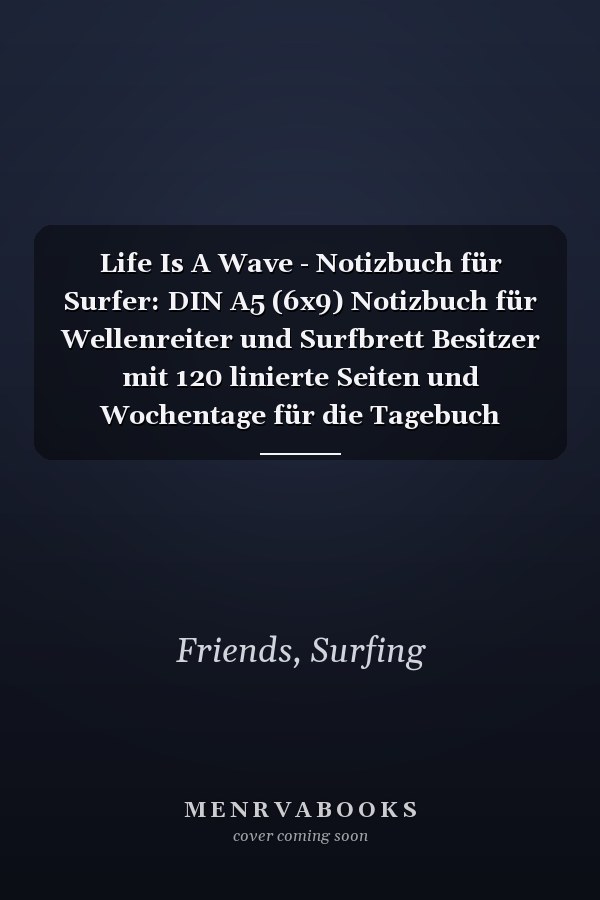 Life Is A Wave - Notizbuch für Surfer: DIN A5 (6x9) Notizbuch für Wellenreiter und Surfbrett Besitzer mit 120 linierte Seiten und Wochentage für die Tagebuch (German Edition)