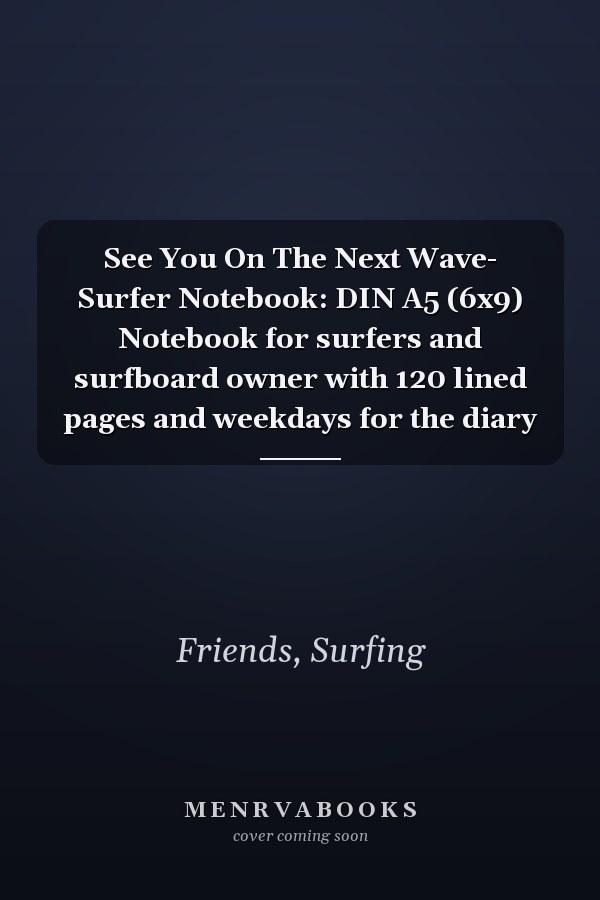See You On The Next Wave- Surfer Notebook: DIN A5 (6x9) Notebook for surfers and surfboard owner with 120 lined pages and weekdays for the diary
