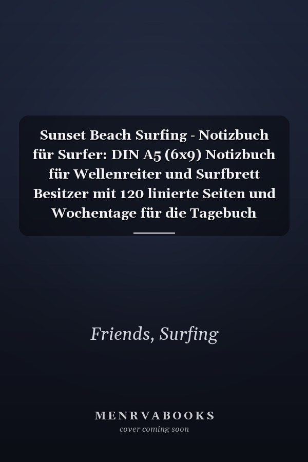 Sunset Beach Surfing - Notizbuch für Surfer: DIN A5 (6x9) Notizbuch für Wellenreiter und Surfbrett Besitzer mit 120 linierte Seiten und Wochentage für die Tagebuch (German Edition)