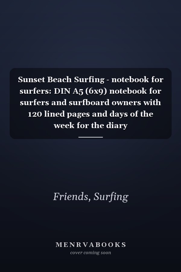 Sunset Beach Surfing - notebook for surfers: DIN A5 (6x9) notebook for surfers and surfboard owners with 120 lined pages and days of the week for the diary