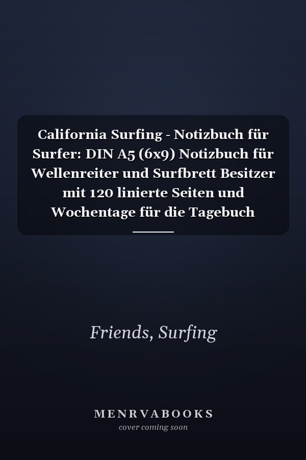 California Surfing - Notizbuch für Surfer: DIN A5 (6x9) Notizbuch für Wellenreiter und Surfbrett Besitzer mit 120 linierte Seiten und Wochentage für die Tagebuch (German Edition)