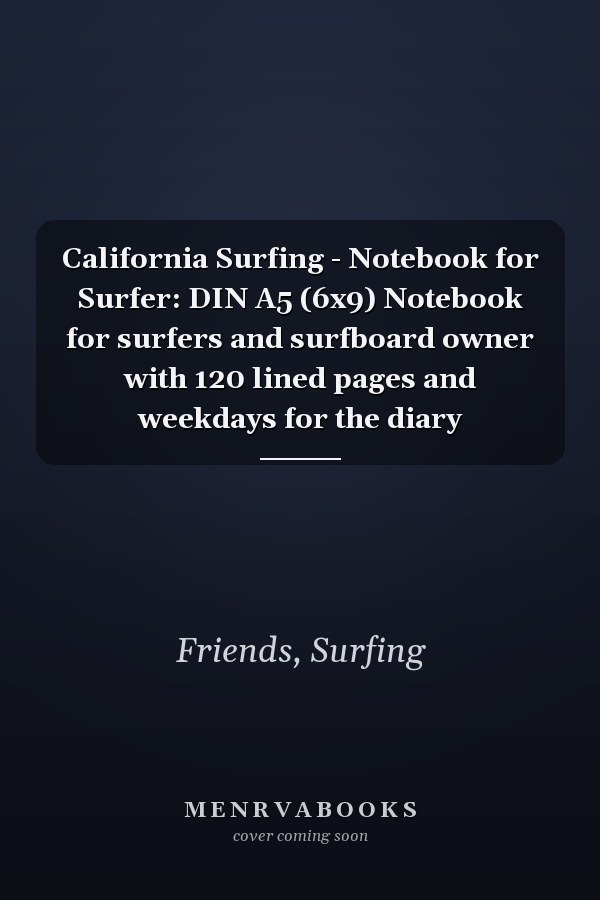 California Surfing - Notebook for Surfer: DIN A5 (6x9) Notebook for surfers and surfboard owner with 120 lined pages and weekdays for the diary