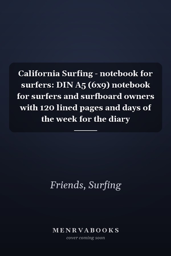California Surfing - notebook for surfers: DIN A5 (6x9) notebook for surfers and surfboard owners with 120 lined pages and days of the week for the diary