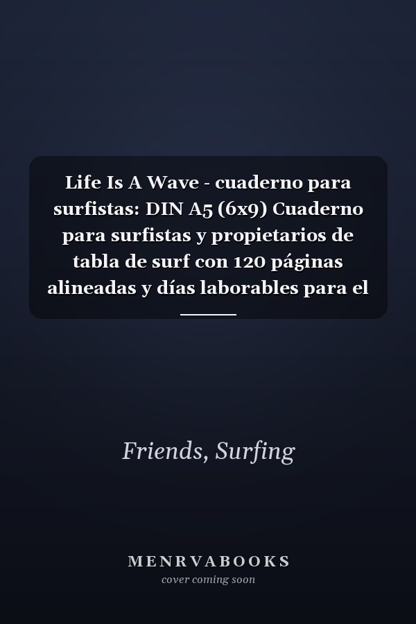 Life Is A Wave - cuaderno para surfistas: DIN A5 (6x9) Cuaderno para surfistas y propietarios de tabla de surf con 120 páginas alineadas y días laborables para el diario (Spanish Edition)