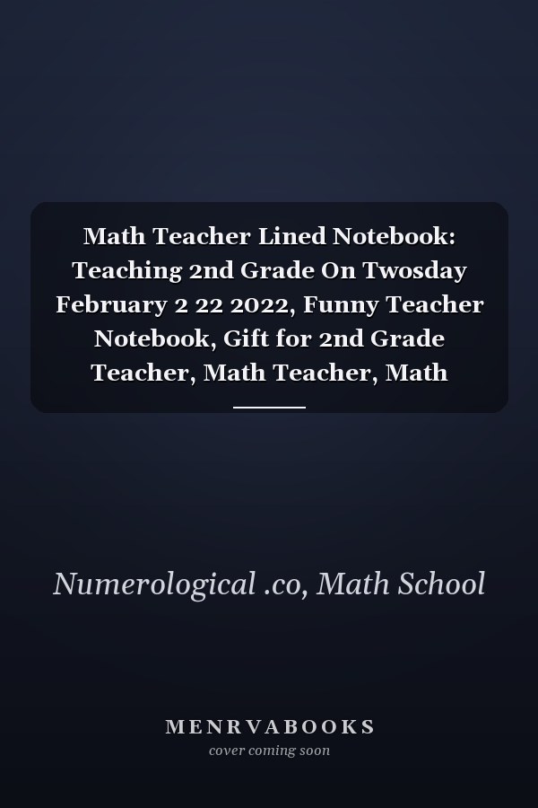 Math Teacher Lined Notebook: Teaching 2nd Grade On Twosday February 2 22 2022, Funny Teacher Notebook, Gift for 2nd Grade Teacher, Math Teacher, Math Lovers