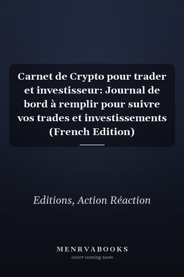 Carnet de Crypto pour trader et investisseur: Journal de bord à remplir pour suivre vos trades et investissements (French Edition)