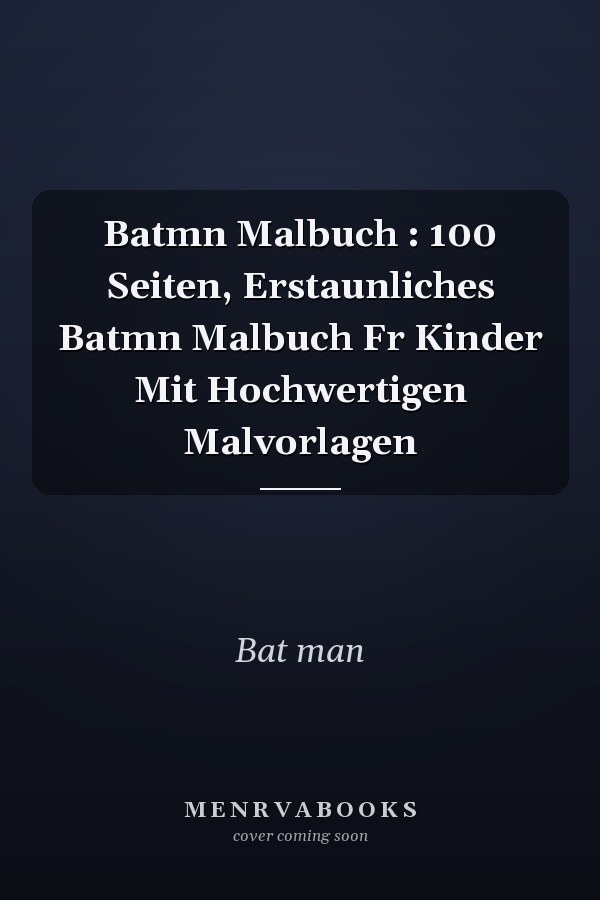 Batmn Malbuch : 100 Seiten, Erstaunliches Batmn Malbuch Fr Kinder Mit Hochwertigen Malvorlagen
