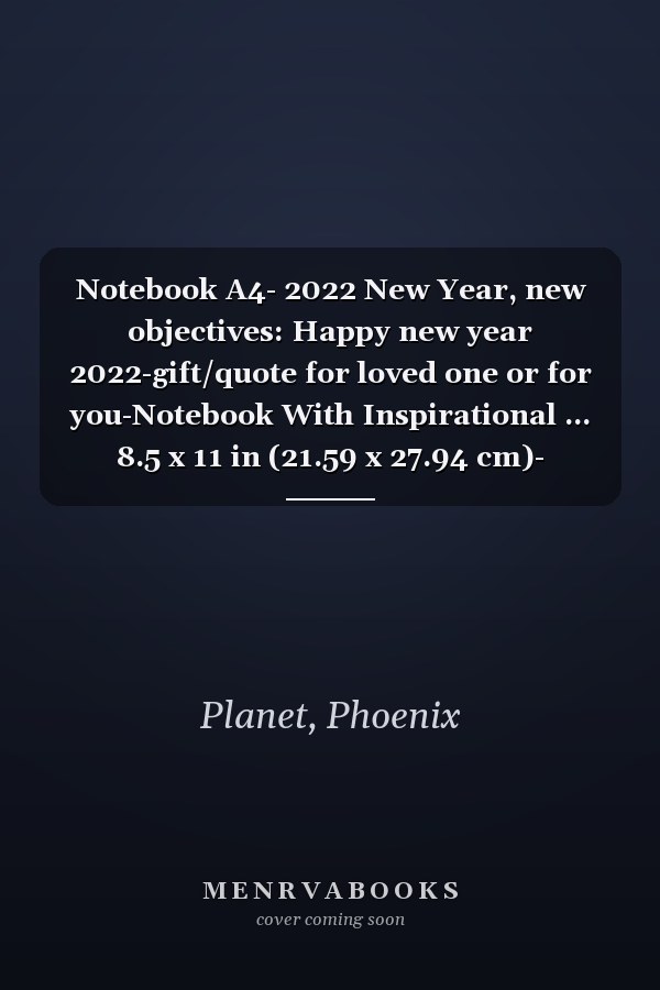 Notebook A4- 2022 New Year, new objectives: Happy new year 2022-gift/quote for loved one or for you-Notebook With Inspirational ... 8.5 x 11 in (21.59 x 27.94 cm)- Notebook A4