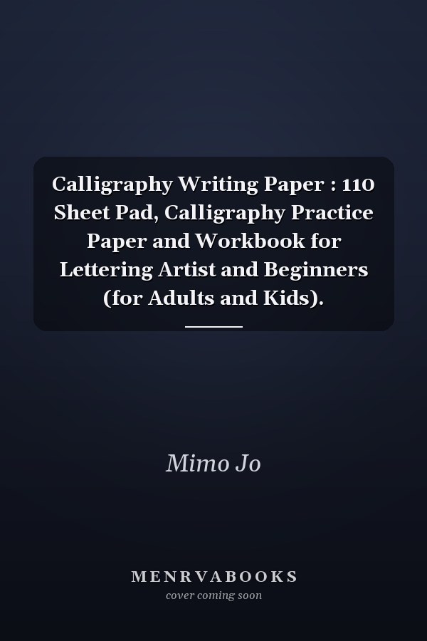 Calligraphy Writing Paper : 110 Sheet Pad, Calligraphy Practice Paper and Workbook for Lettering Artist and Beginners (for Adults and Kids).