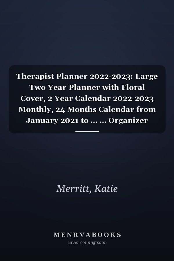 Therapist Planner 2022-2023: Large Two Year Planner with Floral Cover, 2 Year Calendar 2022-2023 Monthly, 24 Months Calendar from January 2021 to ... ... Organizer Logbook and Journal Personal