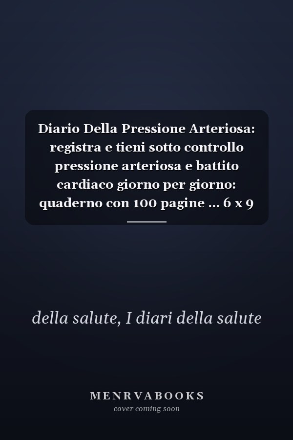Diario Della Pressione Arteriosa: registra e tieni sotto controllo pressione arteriosa e battito cardiaco giorno per giorno: quaderno con 100 pagine ... 6 x 9 (15,24 x 22,86 cm) (Italian Edition)