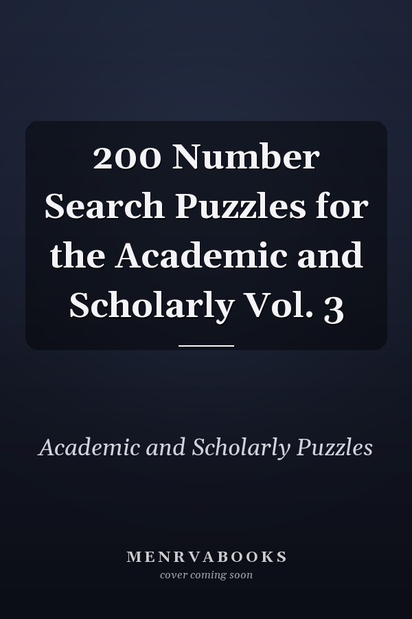 200 Number Search Puzzles for the Academic and Scholarly Vol. 3