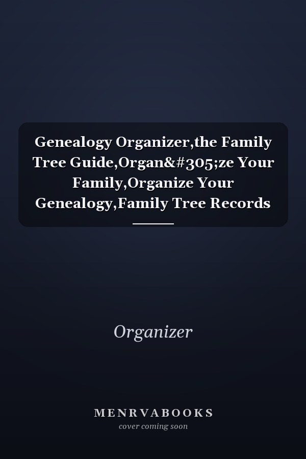 Genealogy Organizer,the Family Tree Guide,Organıze Your Family,Organize Your Genealogy,Family Tree Records