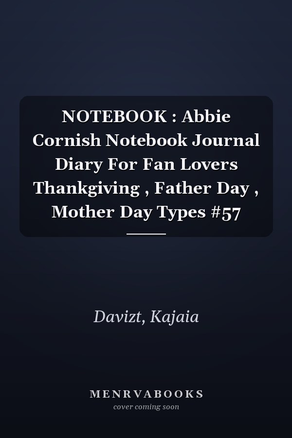 NOTEBOOK : Abbie Cornish Notebook Journal Diary For Fan Lovers Thankgiving , Father Day , Mother Day Types #57