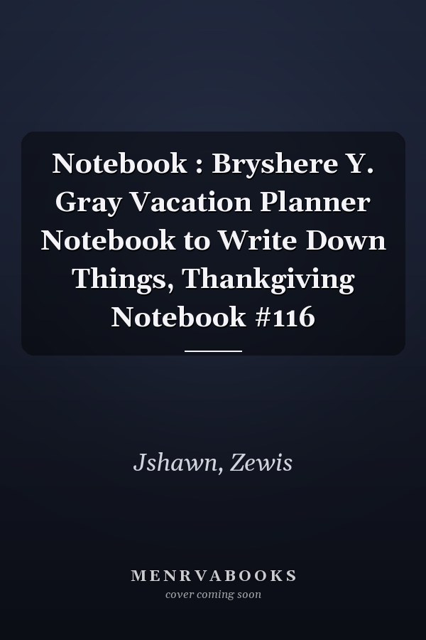 Notebook : Bryshere Y. Gray Vacation Planner Notebook to Write Down Things, Thankgiving Notebook #116