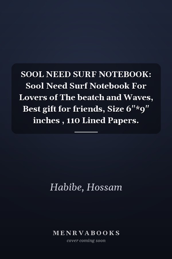 SOOL NEED SURF NOTEBOOK: Sool Need Surf Notebook For Lovers of The beatch and Waves, Best gift for friends, Size 6"*9" inches , 110 Lined Papers.