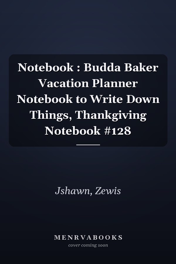 Notebook : Budda Baker Vacation Planner Notebook to Write Down Things, Thankgiving Notebook #128