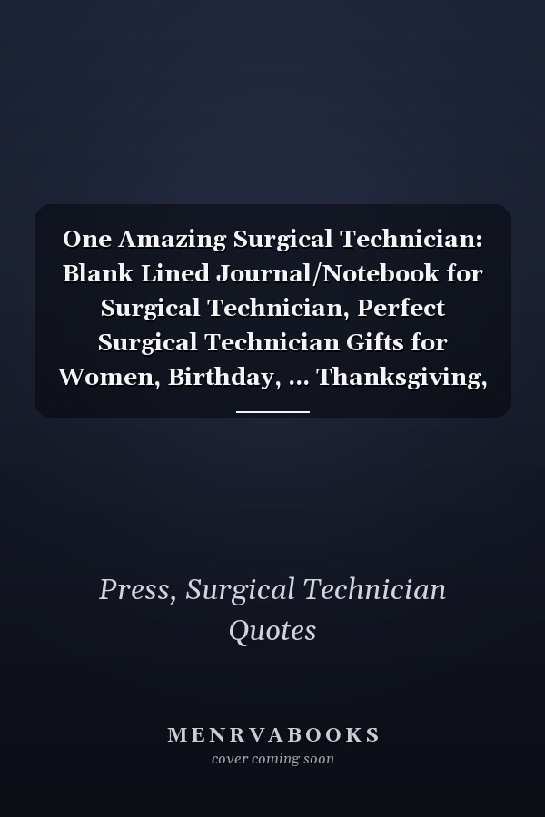 One Amazing Surgical Technician: Blank Lined Journal/Notebook for Surgical Technician, Perfect Surgical Technician Gifts for Women, Birthday, ... Thanksgiving, Valentine's Day and Christmas