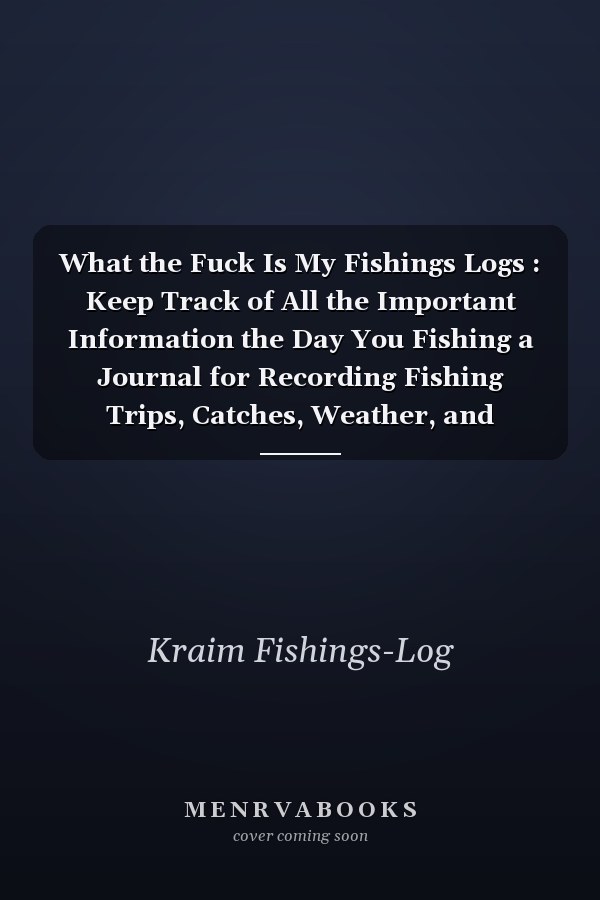 What the Fuck Is My Fishings Logs : Keep Track of All the Important Information the Day You Fishing a Journal for Recording Fishing Trips, Catches, Weather, and Equipment (a Fishing Journal for Any Fisherman to Keep Track of Catches) Fisherman's Log Book