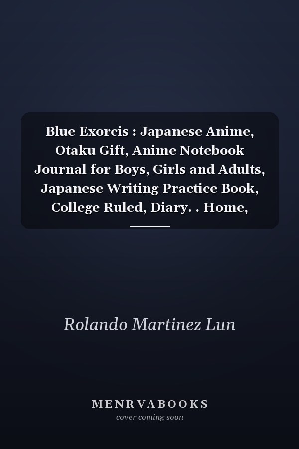 Blue Exorcis : Japanese Anime, Otaku Gift, Anime Notebook Journal for Boys, Girls and Adults, Japanese Writing Practice Book, College Ruled, Diary. . Home, School with (6 X9 - 100 Pages)