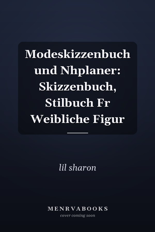 Modeskizzenbuch und Nhplaner: Skizzenbuch, Stilbuch Fr Weibliche Figur