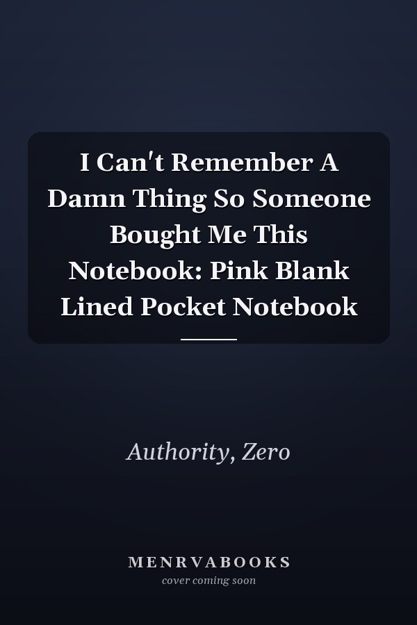 I Can't Remember A Damn Thing So Someone Bought Me This Notebook: Pink Blank Lined Pocket Notebook