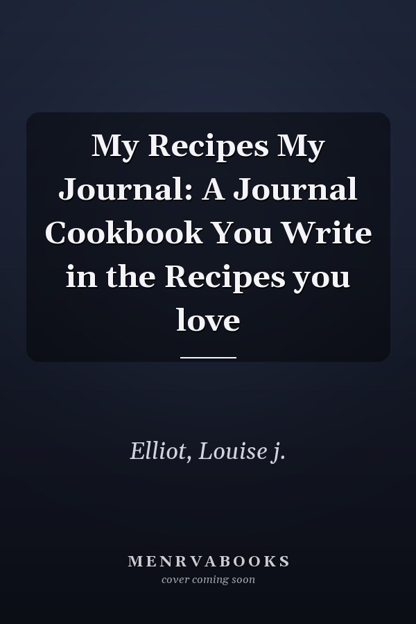 My Recipes My Journal: A Journal Cookbook You Write in the Recipes you love