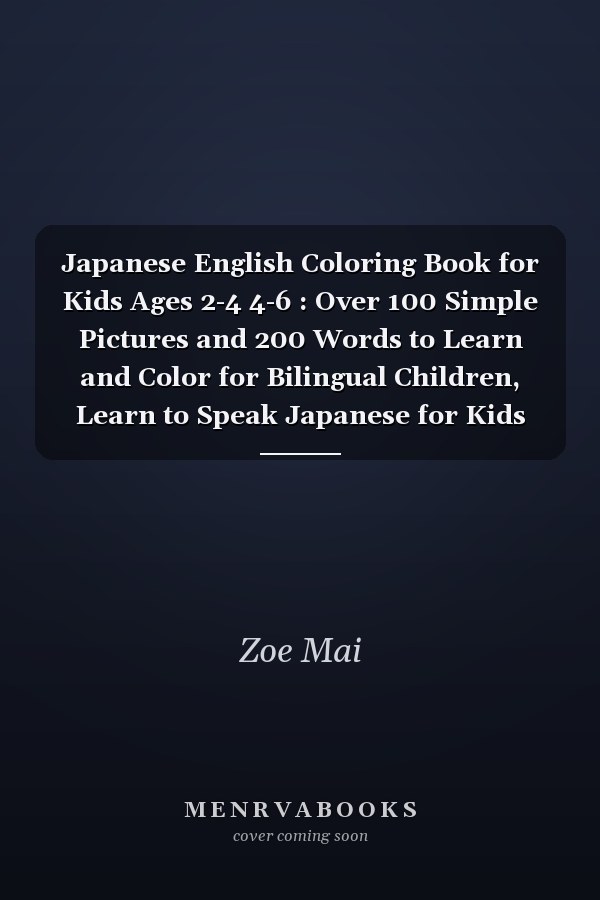 Japanese English Coloring Book for Kids Ages 2-4 4-6 : Over 100 Simple Pictures and 200 Words to Learn and Color for Bilingual Children, Learn to Speak Japanese for Kids