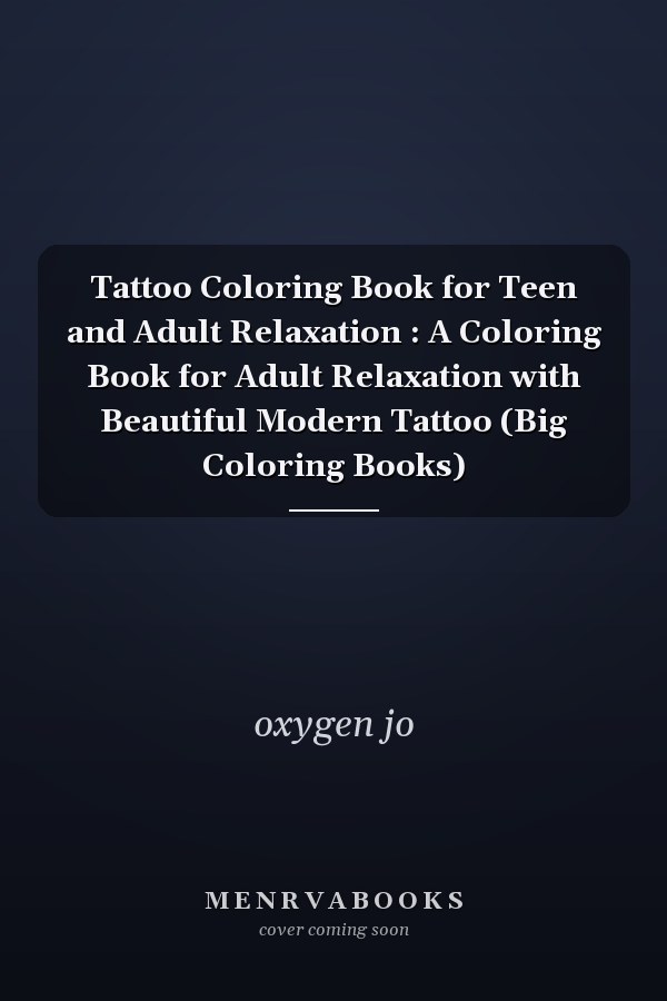 Tattoo Coloring Book for Teen and Adult Relaxation : A Coloring Book for Adult Relaxation with Beautiful Modern Tattoo (Big Coloring Books)