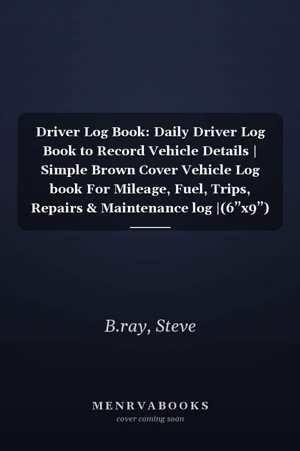 Driver Log Book: Daily Driver Log Book to Record Vehicle Details | Simple Brown Cover Vehicle Log book For Mileage, Fuel, Trips, Repairs & Maintenance log |(6”x9”) – 110 Pages