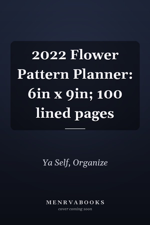 2022 Flower Pattern Planner: 6in x 9in; 100 lined pages