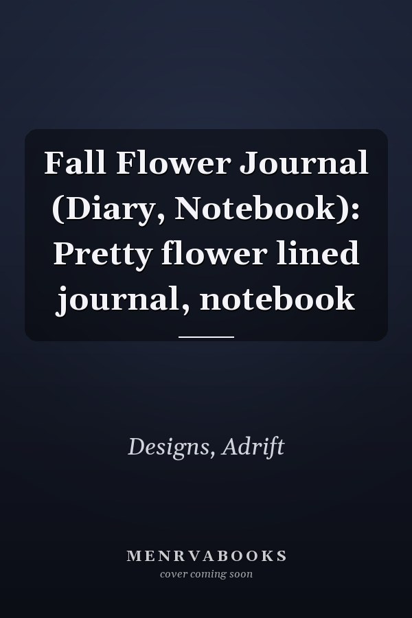 Fall Flower Journal (Diary, Notebook): Pretty flower lined journal, notebook