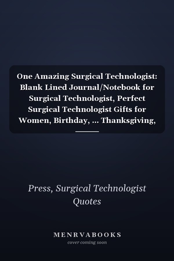 One Amazing Surgical Technologist: Blank Lined Journal/Notebook for Surgical Technologist, Perfect Surgical Technologist Gifts for Women, Birthday, ... Thanksgiving, Valentine's Day and Christmas