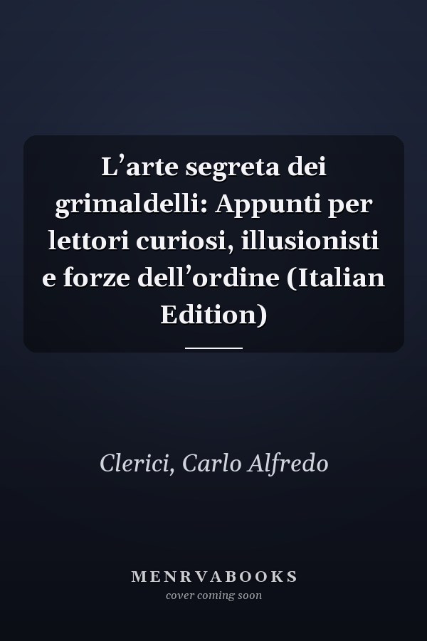 L’arte segreta dei grimaldelli: Appunti per lettori curiosi, illusionisti e forze dell’ordine (Italian Edition)