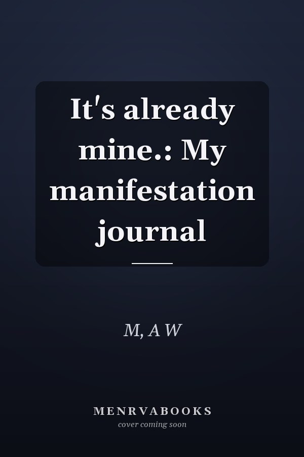 It's already mine.: My manifestation journal
