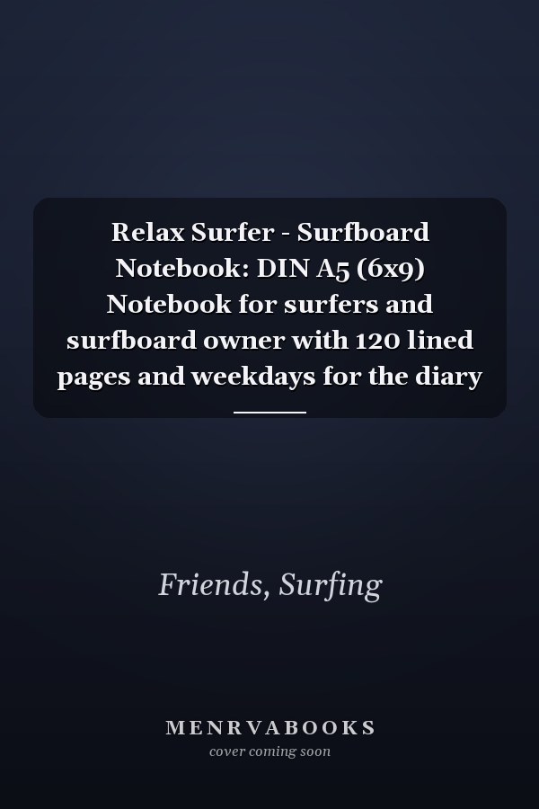 Relax Surfer - Surfboard Notebook: DIN A5 (6x9) Notebook for surfers and surfboard owner with 120 lined pages and weekdays for the diary