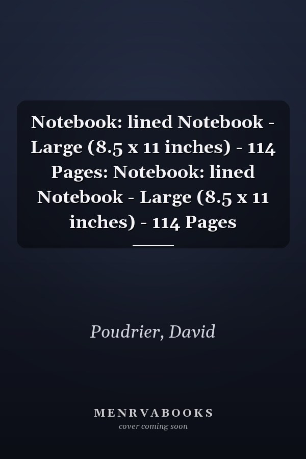 Notebook: lined Notebook - Large (8.5 x 11 inches) - 114 Pages: Notebook: lined Notebook - Large (8.5 x 11 inches) - 114 Pages