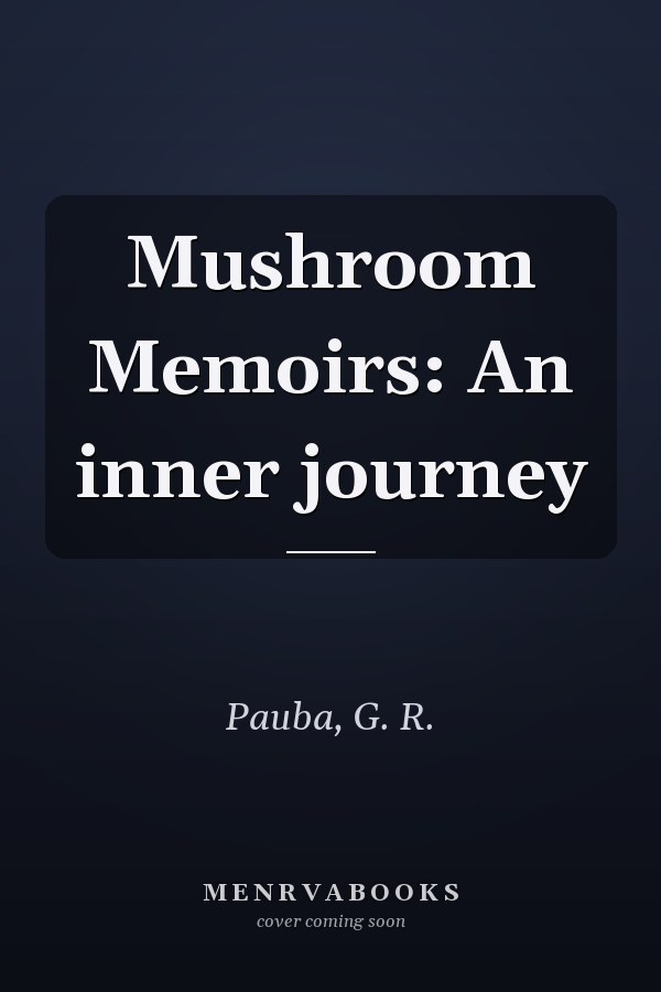 Mushroom Memoirs: An inner journey