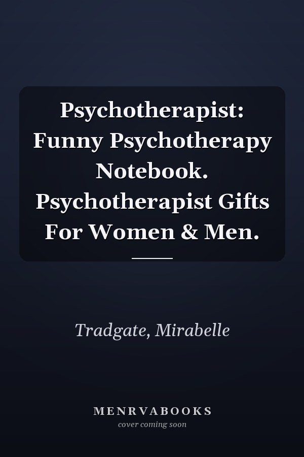 Psychotherapist: Funny Psychotherapy Notebook. Psychotherapist Gifts For Women & Men.