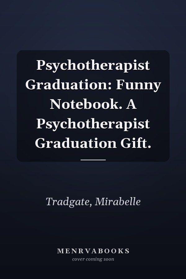 Psychotherapist Graduation: Funny Notebook. A Psychotherapist Graduation Gift.