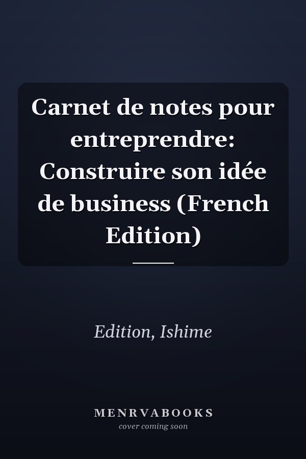Carnet de notes pour entreprendre: Construire son idée de business (French Edition)