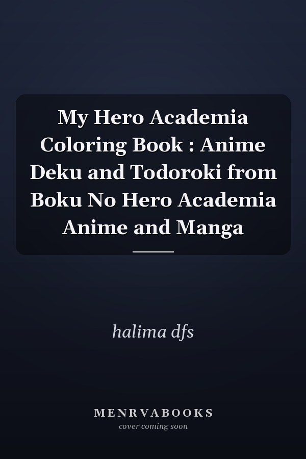 My Hero Academia Coloring Book : Anime Deku and Todoroki from Boku No Hero Academia Anime and Manga