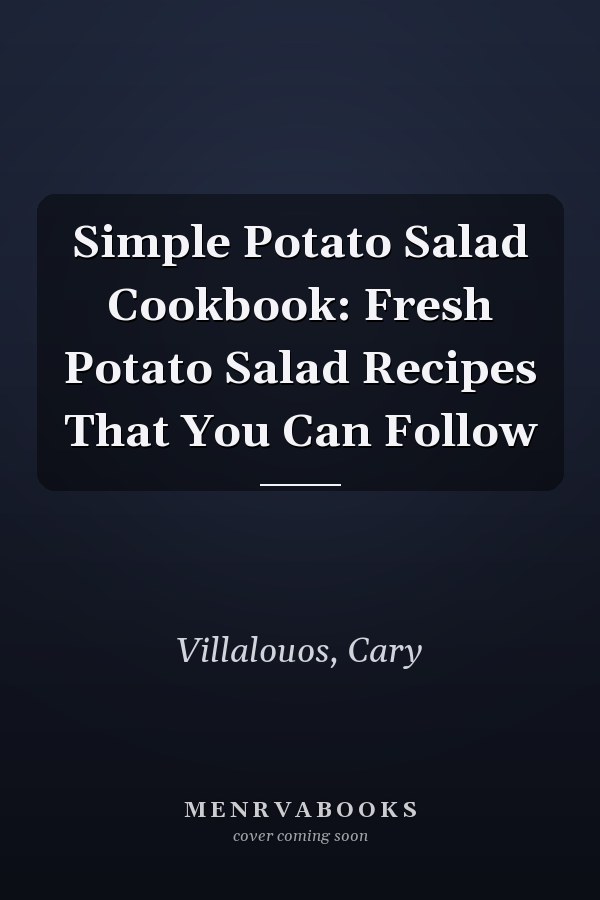 Simple Potato Salad Cookbook: Fresh Potato Salad Recipes That You Can Follow